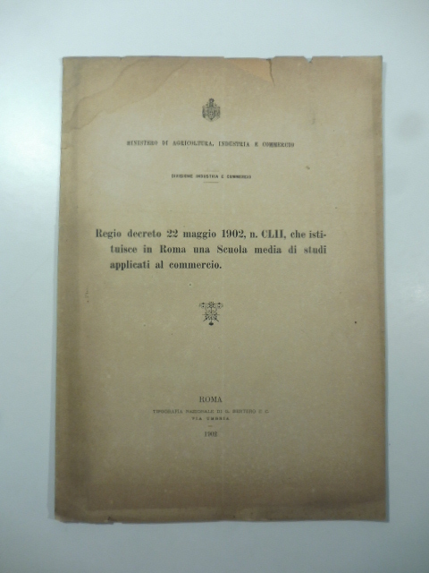 Ministero di Agricoltura, industria e commercio. Regio decreto 22 maggio 1902 che istituisce in Roma una Scuola media di studi applicati al commercio